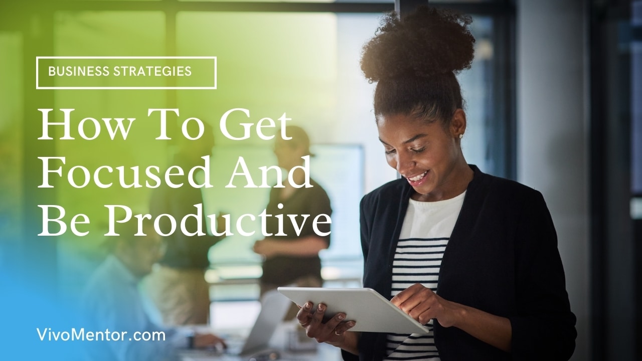 How To Get Focused And Be Productive – Productivity Vs Being Busy