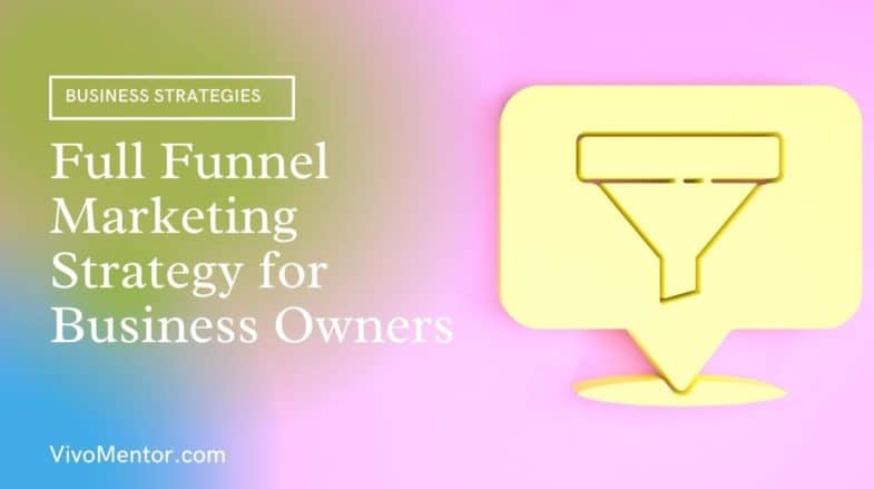 Full Funnel Marketing Strategy for Business Owners